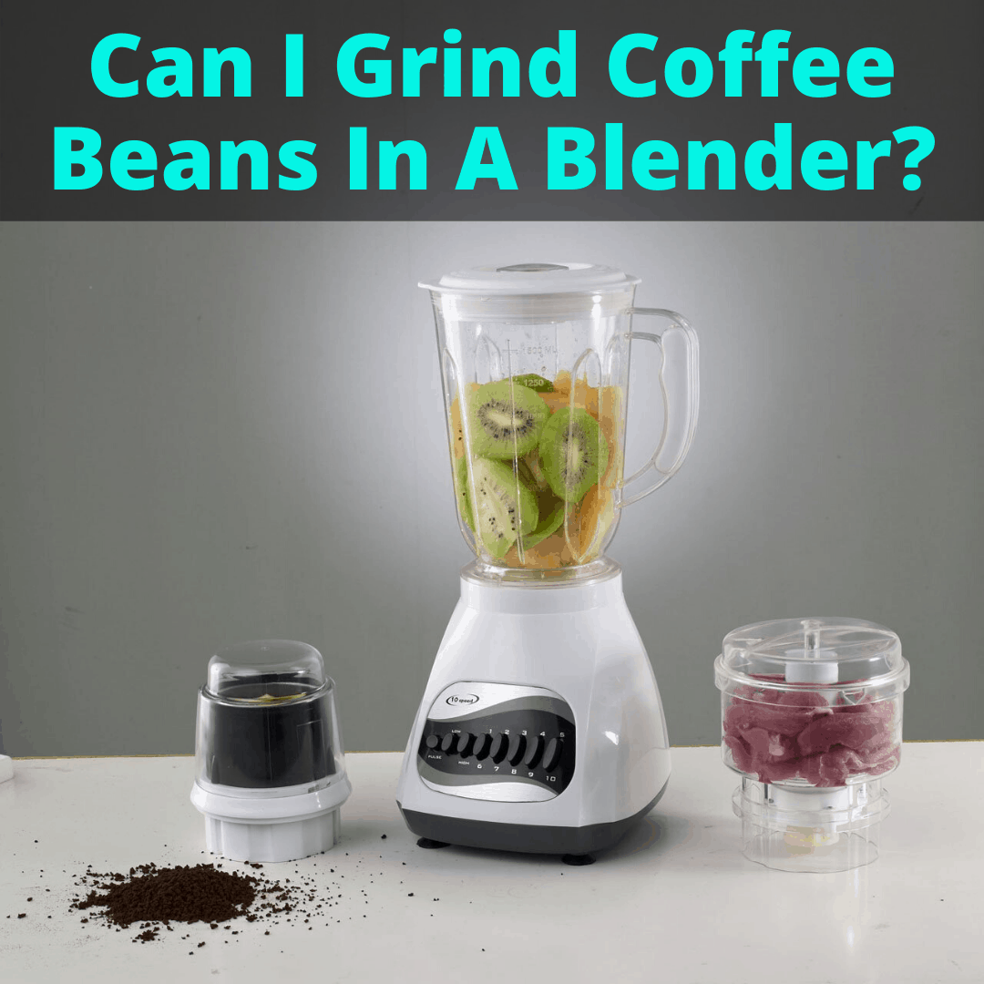 Can I Grind Coffee Beans In A Blender