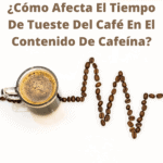Cómo afecta tiempo de tueste del café en contenido de cafeína