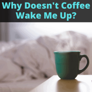 Why Doesnt Coffee Wake Me Up?