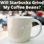 will Starbucks grind my coffee beans?