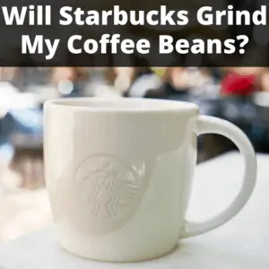 will Starbucks grind my coffee beans