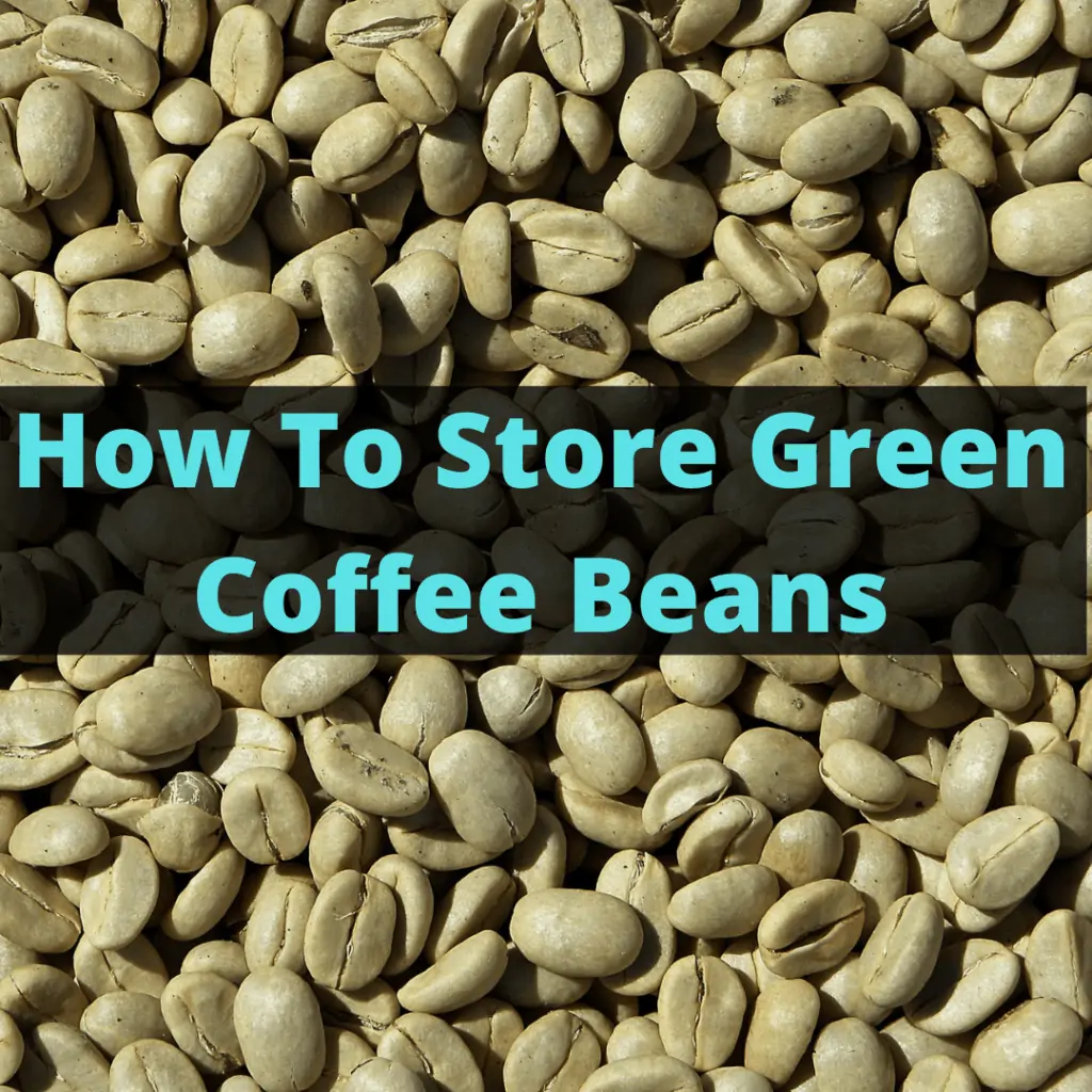 hot to store green coffee beans